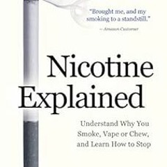 [GET] EBOOK EPUB KINDLE PDF Nicotine Explained: Understand why you smoke, vape or che