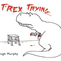 [READ] PDF 📬 T-Rex Trying by  Hugh Murphy PDF EBOOK EPUB KINDLE