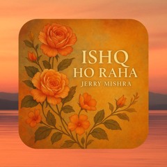 Ishq Ho Raha – Jerry Mishra
