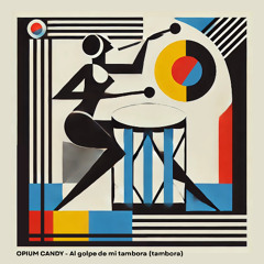 OPIUM CANDY - Al golpe de mi tambora (tambora) (organic house free download)