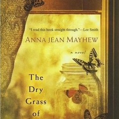 [PDF Download] The Dry Grass of August - Anna Jean Mayhew