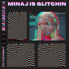 Minaj Is GliTchIN