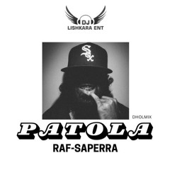 PATOLA - RAF SAPERRA - DHOLMIX - DJ LISHKARA