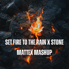 set fire to the rain x stone (Mattex Mashup)