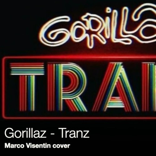 Gorillaz - Tranz (Marco Visentin Cover)