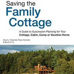 download EBOOK 💑 Saving the Family Cottage: A Guide to Succession Planning for Your