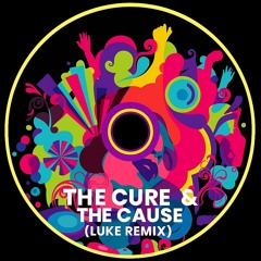 THE CURE & THE CAUSE (LUKE REMIX)