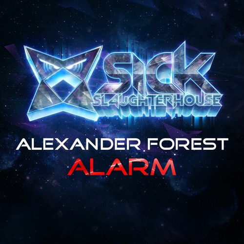Alexander Forest - Alarm (Original Mix) (SICK SLAUGHTERHOUSE) PREVIEW