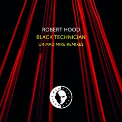 Robert Hood - Black Technician (UR Mad Mike Remix)