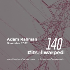 #itsallwarped with Adam Rahman - mix140