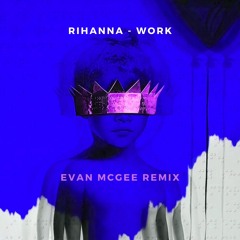 Work (Evan McGee Remix)