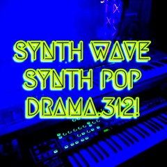 Synth Wave - Synth Pop  - DRAMA.312!