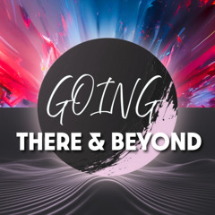 Going There & Beyond