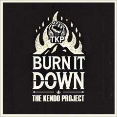 The Kendo Project - BURN IT DOWN