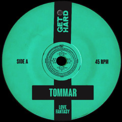 TOMMAR - Love Fantasy [GET HARD]