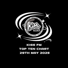 Kiss FM Top Ten Chart Thursday 29th May 2025