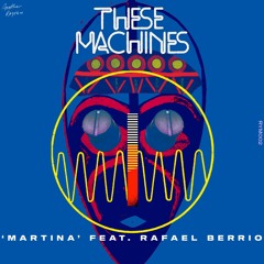 These Machines - Martina (feat. Rafael Berrio) [Radio Edit]