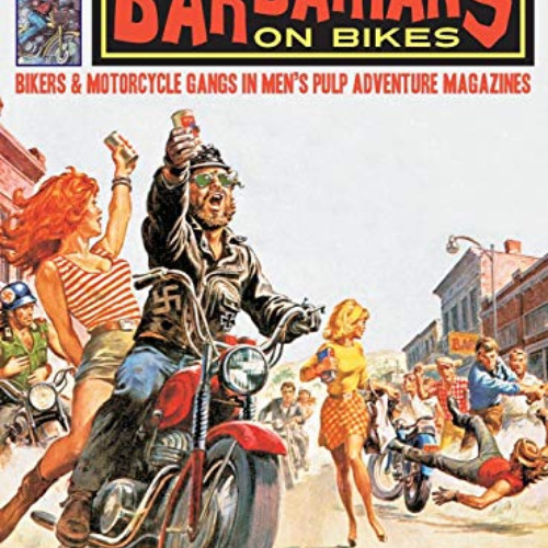 FREE PDF 📁 Barbarians on Bikes: Bikers and Motorcycle Gangs in Men's Pulp Adventure