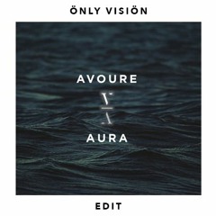 Aura - Avoure (ÖNLY VISIÖN Edit)