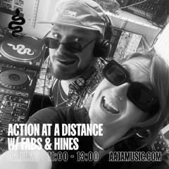 Action at a Distance w/ Fabs & Hines - Aaja Channel 1 - 02 11 23
