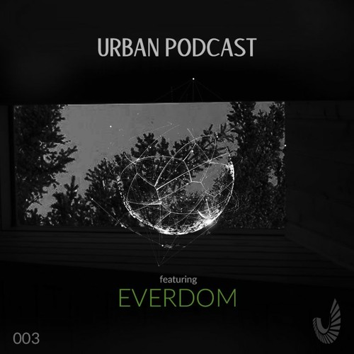 Urban Podcast 003 - Everdom
