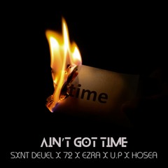 Ain't Got Time - Sxnt Deuel x 72 x Ezra x U.P x Hosea