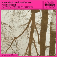 Enoaudio: Love From Kanzow - Stereociti - 22 Oct 2024