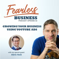 #32 - Growing Your Business Through YouTube Advertising - Aleric Heck