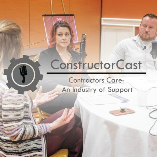 ConstructorCast - Contractors Care: An Industry of Support