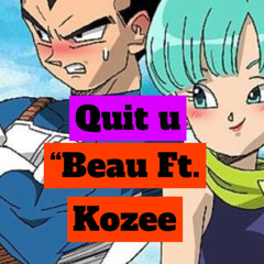 “Quit You” Beau Ft. Kozee