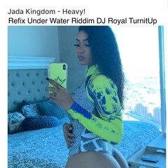Jada Kingdom Heavy Refix Under Wata Riddim DJ Royal Turnitup