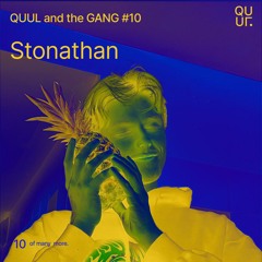 QUUL and the GANG #10 : Stonathan