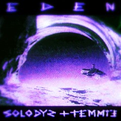 EDEN //Solodys x tEMMiE\\
