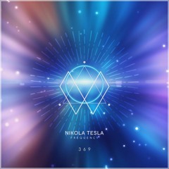 🔮 369 Hz Nikola Tesla Frequency | Key to the Universe | Spiritual Ascension