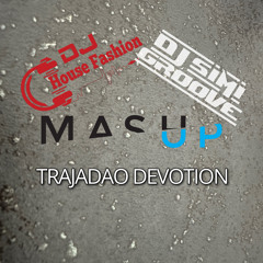 Trajadao Devotion (DJ House Fashion  DJ Simi Groove Mashup)