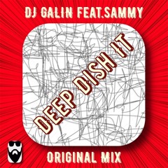 DJ GALIN feat.Sammy - Deep Dish It (Original Mix)