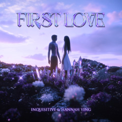 Inquisitive feat. Hannah Ying - First Love