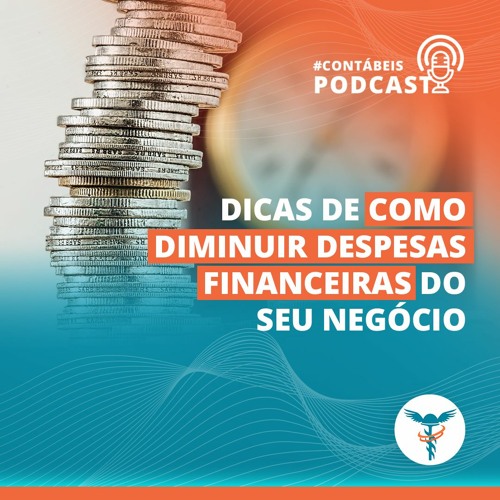 Dicas Contábeis #48: Saiba como diminuir despesas financeiras do seu negócio