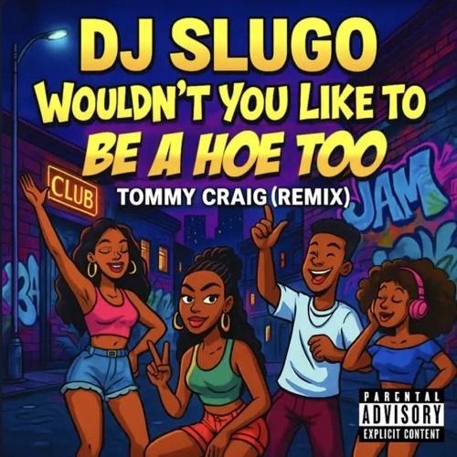 DJ Slugo - Wouldn't You Like To Be A Hoe Too (Tommy Craig Remix)