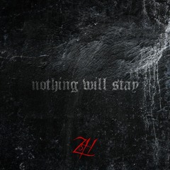 Nothing will stay