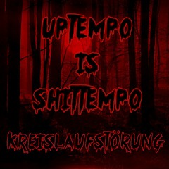 UPTEMPO IS SHITTEMPO - Kreislaufstörung - THE BEGINNING