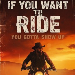 If You Want To Ride_You Got Show Up