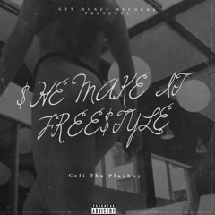 Cali Tha Playboy - $HE MAKE IT CLAP “FREE$TYLE”