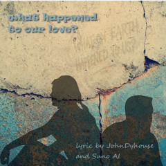 What happened to our love