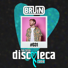 La Casa Discoteca Radio Show 031: w/ BRUIN