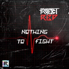 Project Red - Nothing To Fight