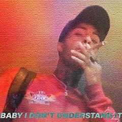 baby i don't understand it