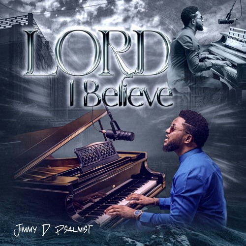 Stream Lord I believe by Jimmy D Psalmist | Listen online for free on ...