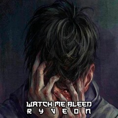 Watch me bleed