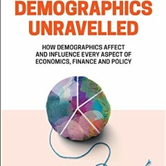 Get [PDF EBOOK EPUB KINDLE] Demographics Unravelled: How Demographics Affect and Influence Every Asp